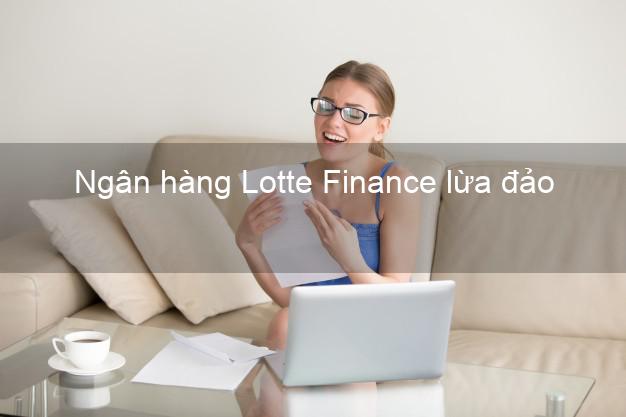 Ngân hàng Lotte Finance lừa đảo