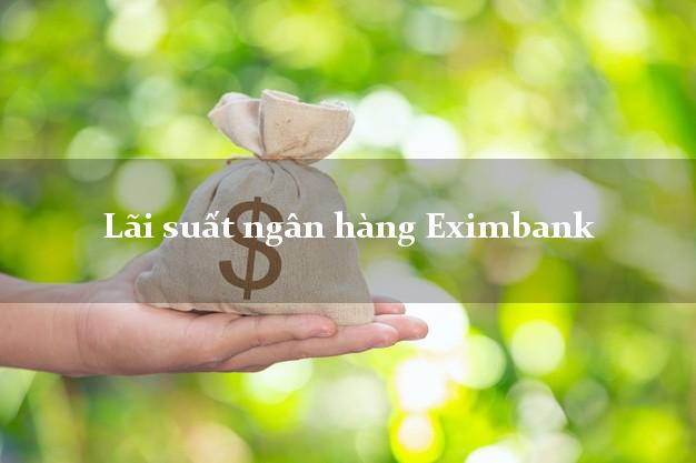 Lãi suất ngân hàng Eximbank