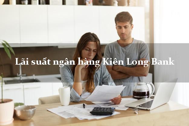 Lãi suất ngân hàng Kiên Long Bank