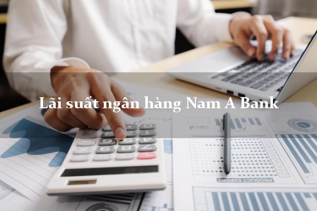 Lãi suất ngân hàng Nam A Bank